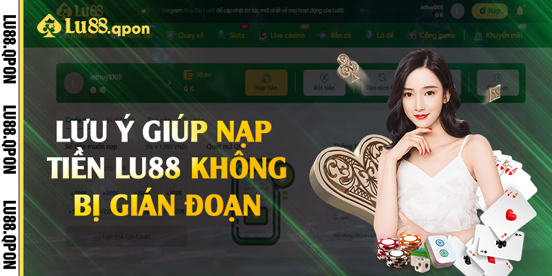 Lưu ý giúp nạp tiền Lu88 không bị gián đoạn