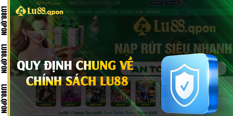 Quy định chung về chính sách Lu88